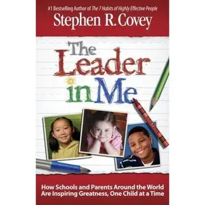USED-The Leader in Me: How Schools and Parents Around the World Are Inspiring Greatness, One Child at a Time by Stephen R. Covey (Paperback)