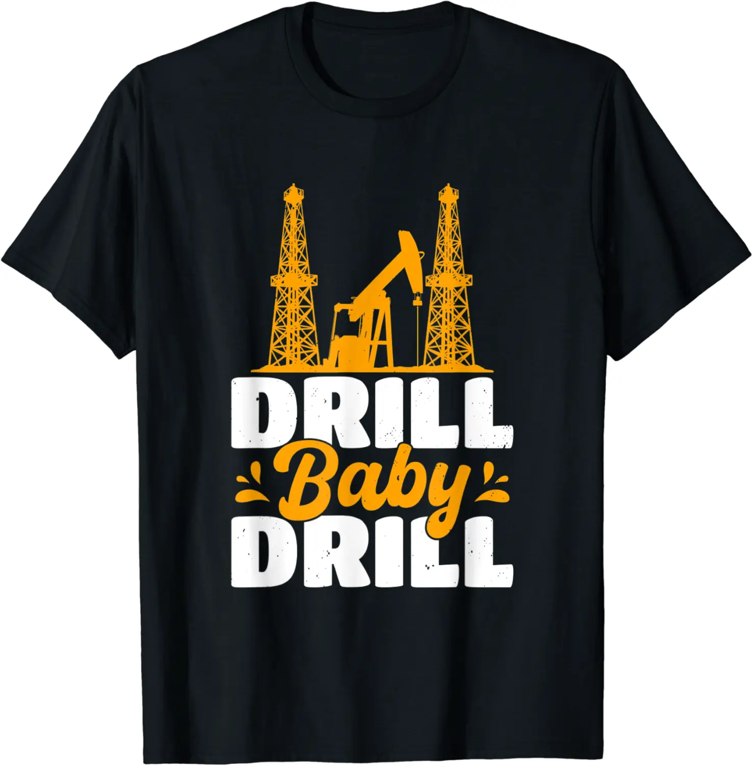 Drill Baby Drill Oilrig Oilfield Trash T-Shirt - Terrancecar Shop 57B09QGTWX92