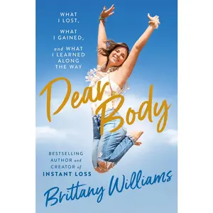USED-Dear Body: What I Lost, What I Gained, and What I Learned Along the Way by Williams, Brittany (Hardcover)