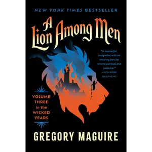 A Lion Among Men: Volume Three in the Wicked Years (Wicked Years: Volume Number 3) by Gregory Maguire [Paperback Book]