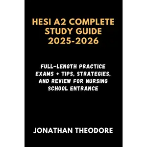 HESI A2 COMPLETE STUDY GUIDE 2025-2026: Full-Length Practice Exams + Tips, Strategies, and Review for Nursing School Entrance