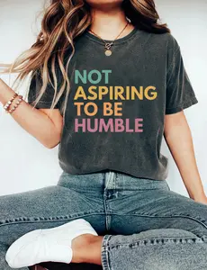 Not Aspiring to be Humble Shirt, Humble Quote, Feminist Shirt, Girl Power Shirt, Vote Shirt