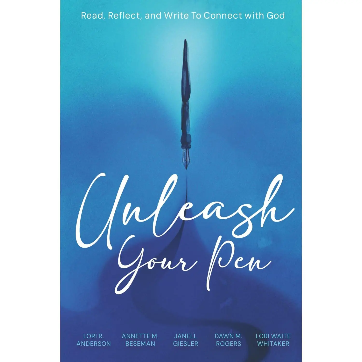 Unleash Your Pen: Read, Reflect, and Write To Connect with God