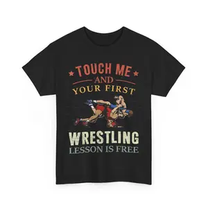 Touch Me And Your First Wrestling Lesson Is Free Wrestling Unisex T-Shirt Full Color