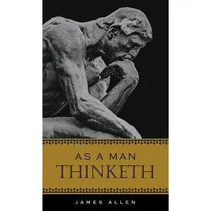 As a Man Thinketh -- James Allen - Hardcover