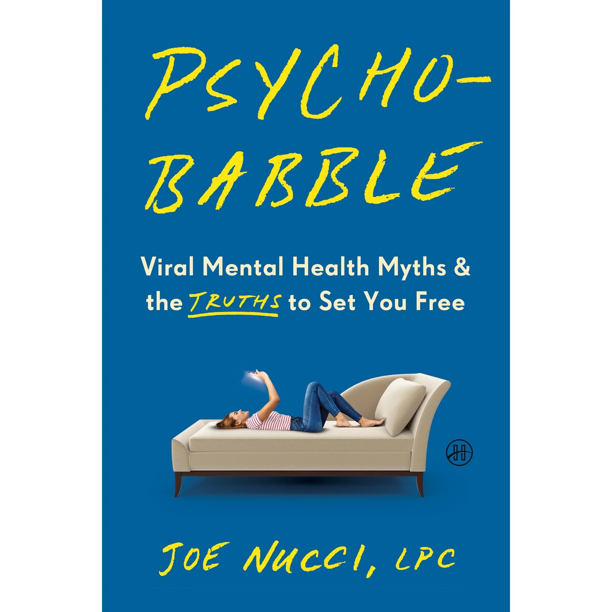 Psychobabble: Viral Mental Health Myths & the Truths to Set You Free by Joe Nucci, LPC [Hardback Book]