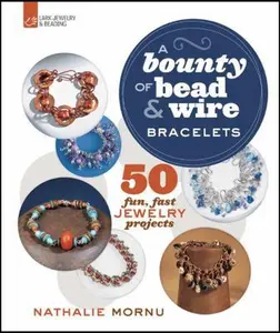 USED-A Bounty of Bead & Wire Bracelets: 50 Fun, Fast Jewelry Projects by Nathalie Mornu (Paperback)