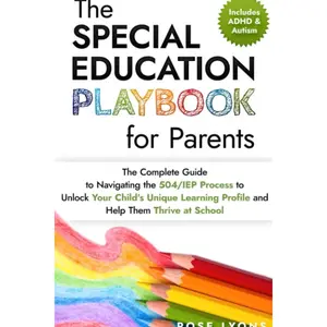 The Special Education Playbook for Parents: The Complete Guide to Navigating the 504/IEP Process to Unlock Your Child's Unique Learning Profile and ... at School (Thriving Beyond Labels Toolbox)   Paperback – June 6, 2023