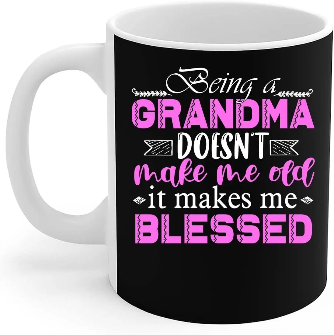 Grandmother Mug Being A Grandma Doesn't Make Me Old Family Gift Coffee Mug 11oz