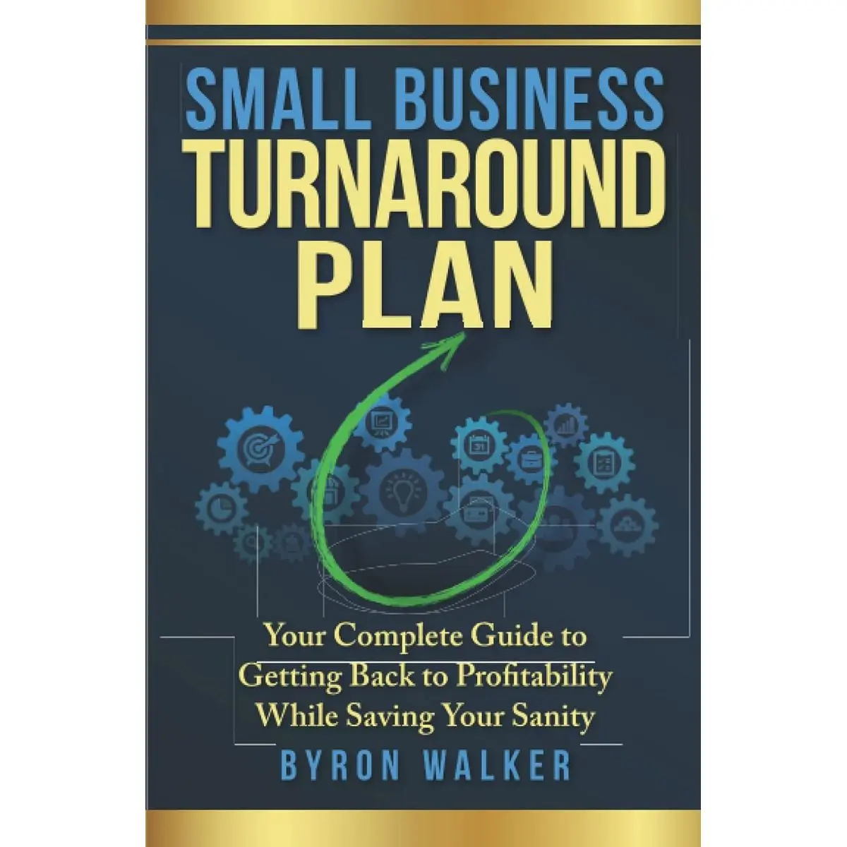 Small Business Turnaround Plan: Your Complete Guide to Getting Back to Profitability While Saving Your Sanity Paperback – March 19, 2021