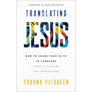 USED-Translating Jesus: How to Share Your Faith in Language Today's Culture Can Understand by Pilgreen, Shauna (Paperback)