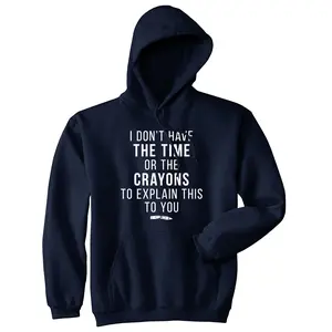 I Don't Have The Time Or The Crayons to Explain This to You Hoodie Sarcastic Unisex Vintage Fashion Hoodies Funny Sarcastic Pullover Novelty Sweatshirt Navy