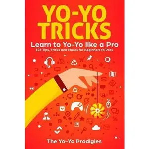 USED-Yo-Yo Tricks: Learn to Yoyo Like A Pro: 125 Tips, Tricks and Moves For Beginners to Pro by Yo-Yo Prodigies, The (Paperback)