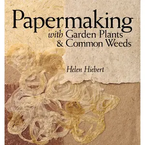 Papermaking with Garden Plants & Common Weeds by Helen Hiebert [Paperback Book]