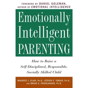 USED-Emotionally Intelligent Parenting: How to Raise a Self-Disciplined, Responsible, Socially Skilled Child by Elias, Maurice J. (Paperback)