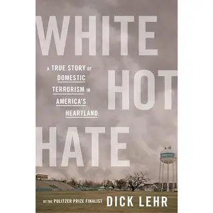 White Hot Hate: A True Story of Domestic Terrorism in America’s Heartland