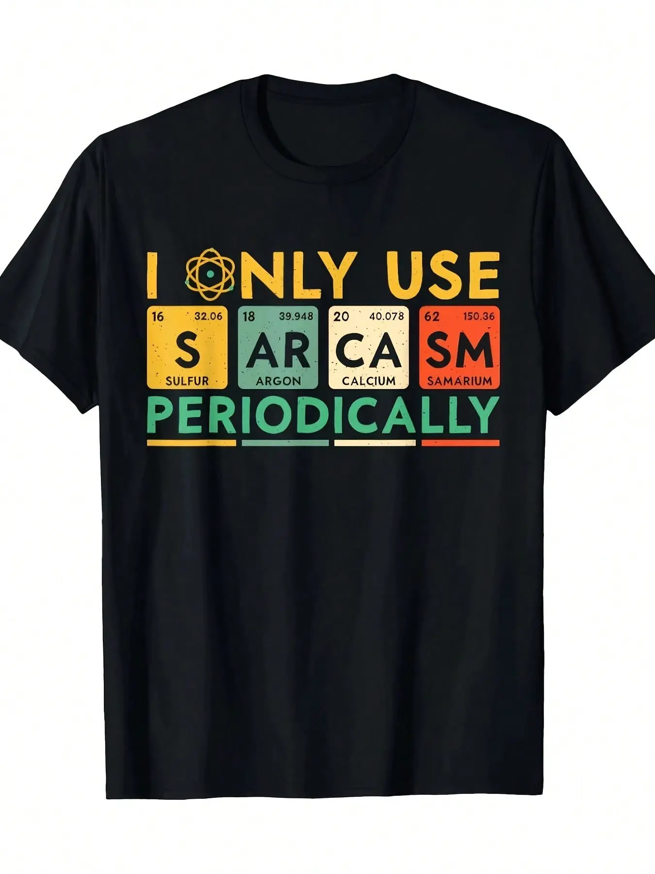 I Only Use Sarcasm Periodically Humorous Science T-Shirt - Black Casual Graphic Tee With Colorful Element Symbols, Regular Fit Round Neck Summer Top For Men & Women, Humorous Clothing, Vibrant Design,Sarcastic Humor Lovers