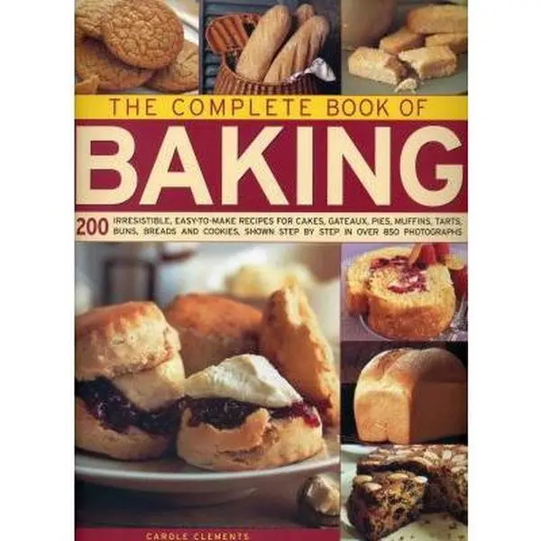 USED-The Complete Book of Baking: 200 Irresistible, Easy-To-Make Recipes for Cakes, Gateaux, Pies, Muffins, Tarts, Buns, Breads and Cookies Shown Step b by Clements, Carole (Hardcover)