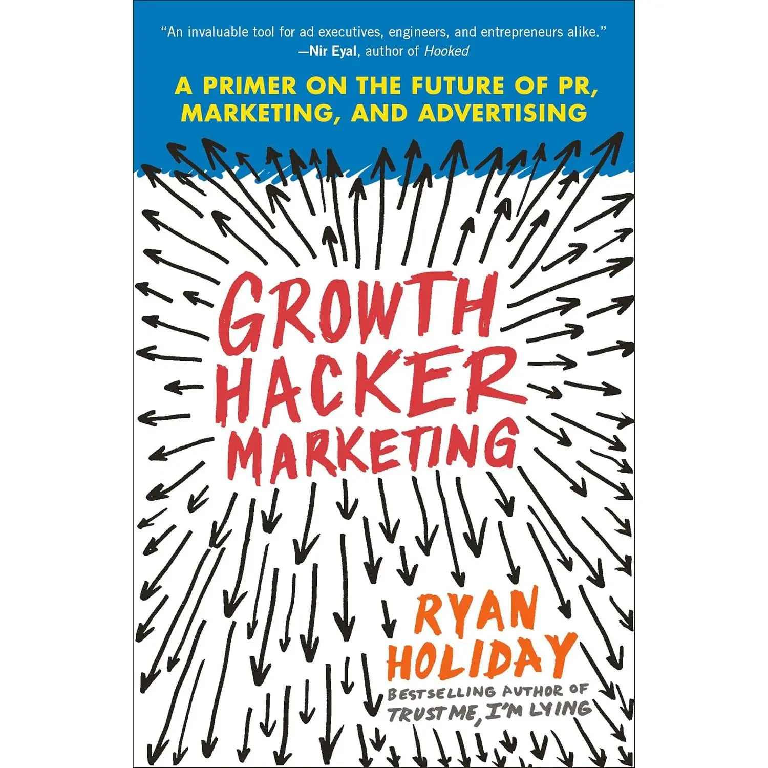 Growth Hacker Marketing: A Primer on the Future of PR, Marketing, and Advertising