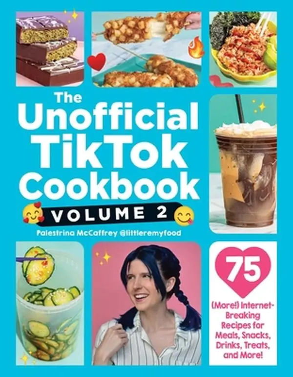 The Unofficial Tiktok Cookbook, Volume 2: 75 (More!) Internet-Breaking Recipes for Meals, Snacks, Drinks, Treats, and More! -- Palestrina McCaffrey, Hardcover