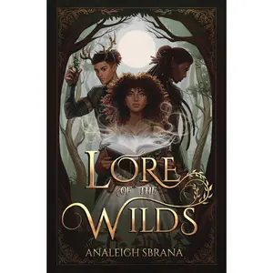 Lore of the Wilds: A Novel by Analeigh Sbrana [Hardback Book]