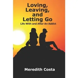 USED-Loving, Leaving, and Letting Go: Life With And After An Addict by Costa, Meredith (Paperback)