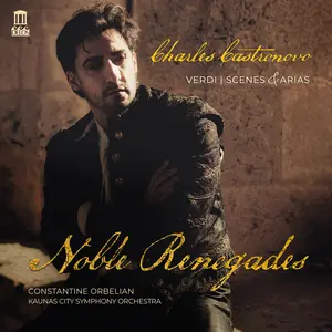 Charles Castronovo - Verdi: Scenes & Arias - Noble Renegades  [COMPACT DISC - CD]