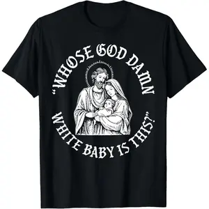 Whose God Damn White Baby is This Christian Christmas T-Shirt Sweatshirt Round Neck