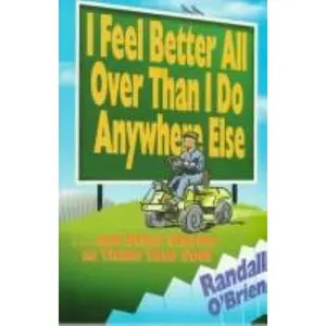 USED-I Feel Better All over Than I Do Anywhere Else: ...And Other Stories to Tickle Your Soul by Randall O'Brien (Paperback)