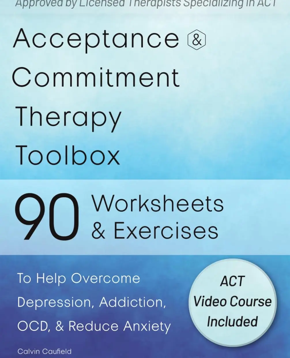 Acceptance and Commitment Therapy Toolbox: 90 Exercises and Worksheets to Help Overcome Depression, Addiction, OCD, and Reduce Anxiety