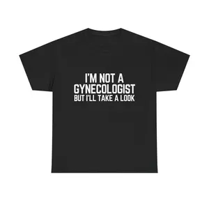 I'M NOT A GYNECOLOGIST BUT I'LL TAKE A LOOK T-SHIRT