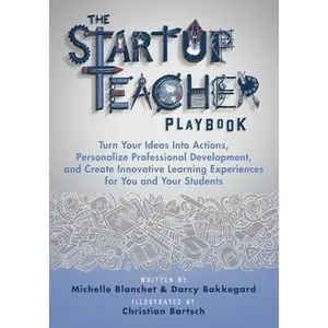USED-The Startup Teacher Playbook: Turn Your Ideas Into Actions, Personalize Professional Development, and Create Innovative Learning Experiences for You a by Blanchet, Michelle (Paperback)