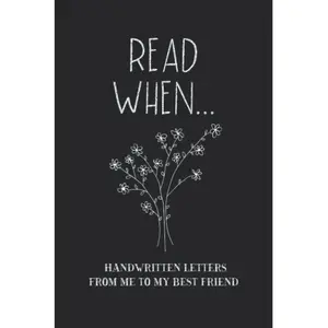 Read When...Handwritten Letters From Me To My Best Friend: I Wrote A Book About You And Things You Need To Know; Friendship Gift To Fill In