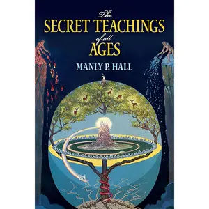 The Secret Teachings of All Ages: An Encyclopedic Outline of Masonic, Hermetic, Qabbalistic and Rosicrucian Symbolical Philosophy (Dover Occult)