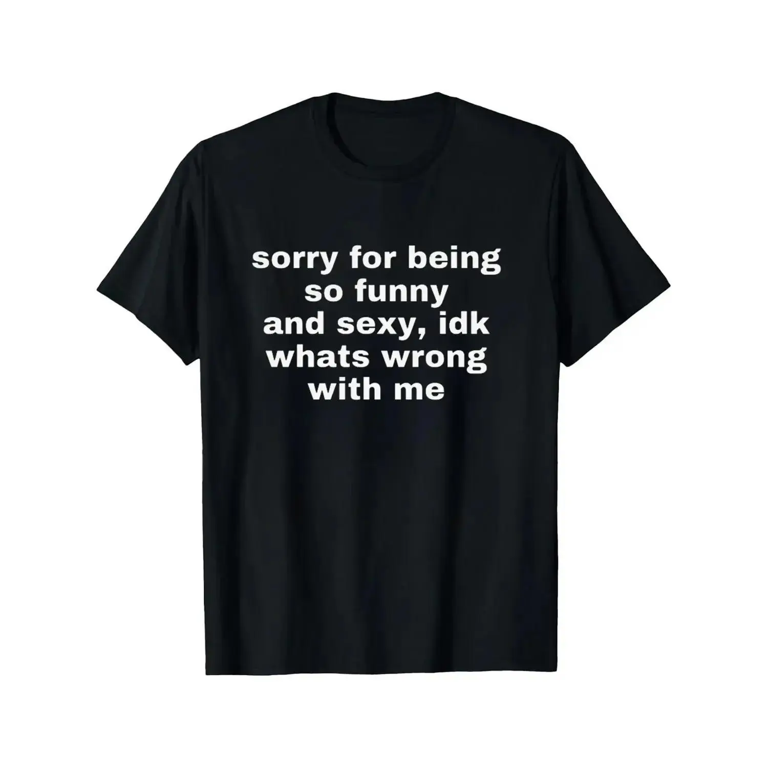 Humorous And Sexy Sorry For Being So Funny And Confident Joke Tee Funny ...