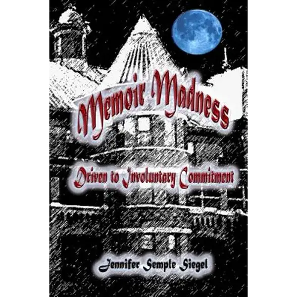 Memoir Madness: Driven to Involuntary Commitment - Paperback