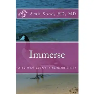 USED Book - Immerse: A 52-Week Course in Resilient Living: A Commitment to Live With Intentionality, Deeper Presence, Contentment, and Kindness. by Sood Hd, MD Amit (Paperback) - english