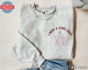 [SALE UP TO 50%] I Need A Coke Zero Sweatshirt, Funny Gift Sweatshirt Soda Lover, Funny Coke, Drink Crewneck Graphic Cotton Trendy