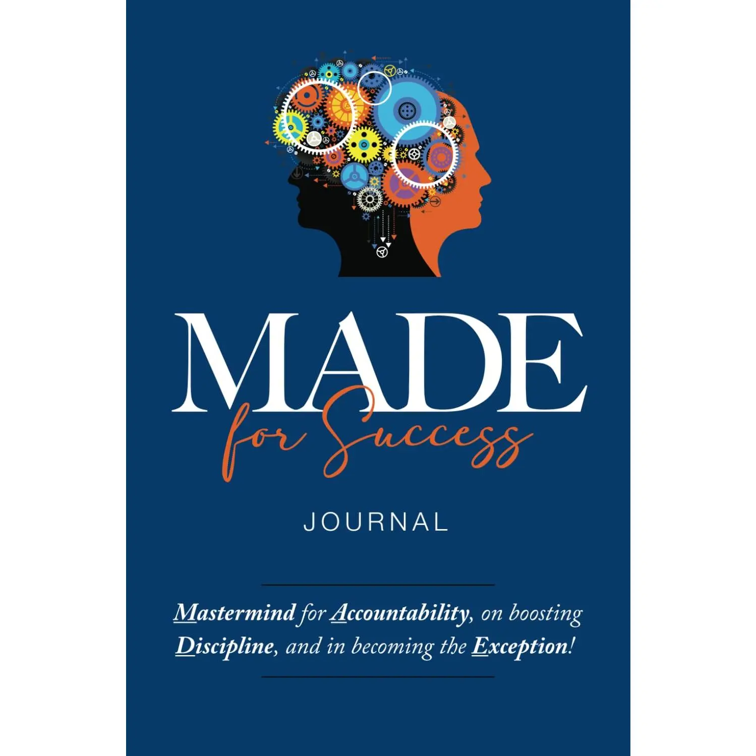 MADE for Success: Mastermind for Accountability, on boosting Discipline, and in becoming the Exception!