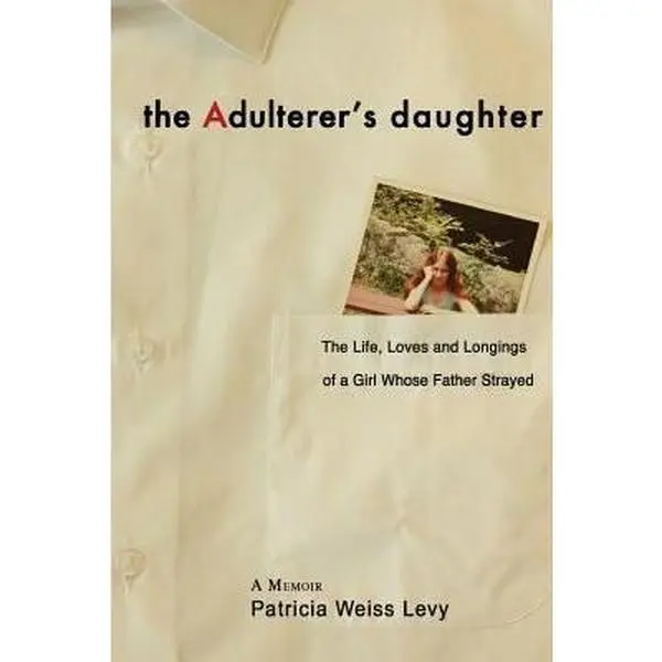 USED-The Adulterer's Daughter: The Life, Loves and Longings of a Girl Whose Father Strayed by Levy, Patricia Weiss (Paperback)