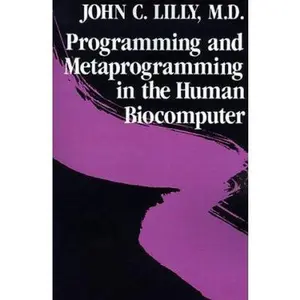 USED-Programming and Metaprogramming in the Human Biocomputer: Theory and Experiments by John C. Lilly (Paperback)