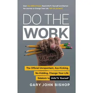 Do the Work: The Official Unrepentant, Ass-Kicking, No-Kidding, Change-Your-Life Sidekick to Unfu*k Yourself (Unfu*k Yourself series) by Gary John Bishop [Paperback Book]
