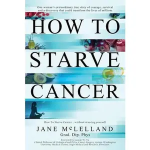 How to Starve Cancer -- Jane McLelland - Paperback