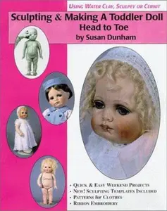 USED-Sculpting & Making a Toddler Doll-Head to Toe in Water Based Clay & Sculpey or Cernit by Susan Dunham (Paperback)