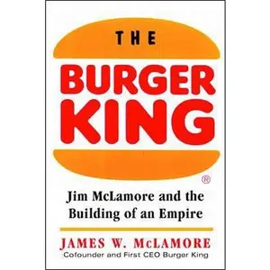 USED-The Burger King: Jim McLamore and the Building of an Empire by James W. McLamore (Hardcover)
