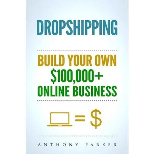 USED Good Like New Soft Cover Book - Dropshipping Tutorial by Anthony Parker: How to Make Money Online, Build a $100,000+ Online Business, Ecommerce, Shopify, Passive Income (English)
