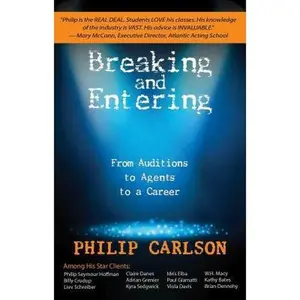 USED-Breaking and Entering: A Manual for the Working Actor: From Auditions to Agents to a Career by Carlson, Philip (Paperback)