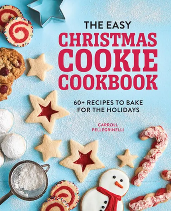 The Easy Christmas Cookie Cookbook: 60+ Festive Baking Recipes with Decorating, Gingerbread, Candy Cane Ideas for Holidays - Carroll Pellegrinelli, Paperback