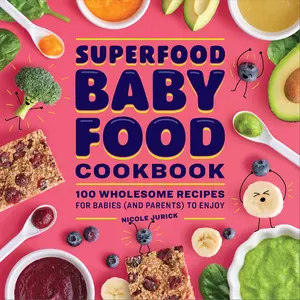 USED Book - Superfood Baby Food Cookbook: 100 Wholesome Recipes for Babies (and Parents) to Enjoy by Jurick, Nicole (Paperback) - english