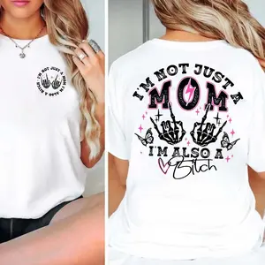 I'm Not Just A Mom I'm Also A Bitch T-shirt, Funny Mom T-shirt, Trendy Mama Tee Sweatshirt Hoodie, Mother's Day Gift